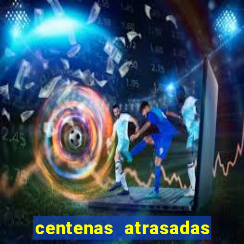 centenas atrasadas jogo do bicho